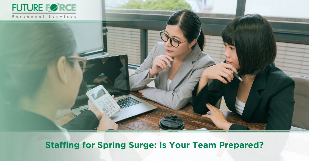 Spring Staffing Staffing for Spring Surge: Is Your Team Prepared? - Future Force Personnel